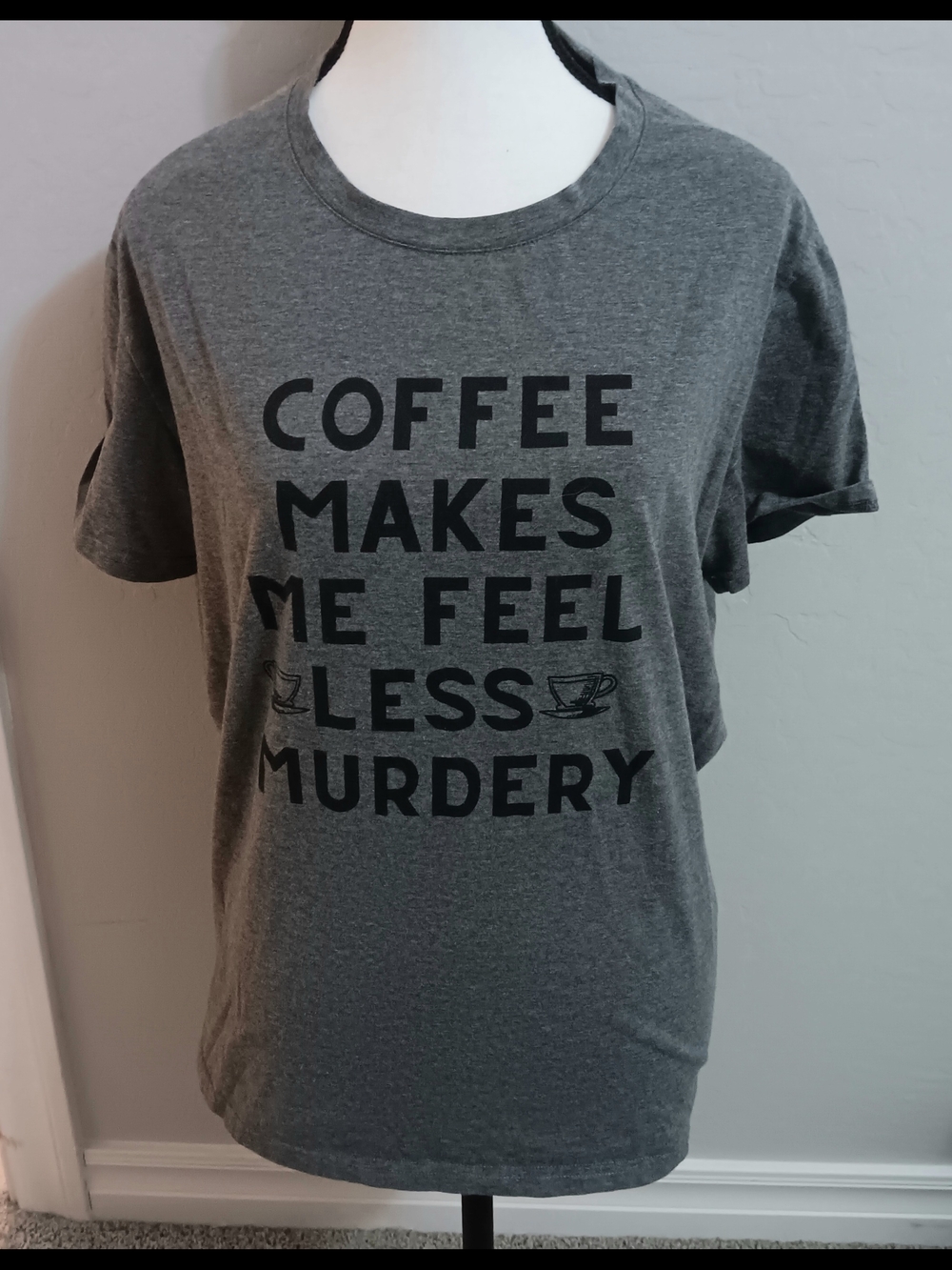 Gray Graphic Tee "Coffee Makes Me Feel Less Murdery"